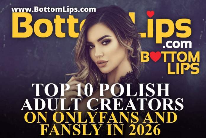 Bottom Lips Exclusive Poland’s Hottest 10 Adult Stars of 2026