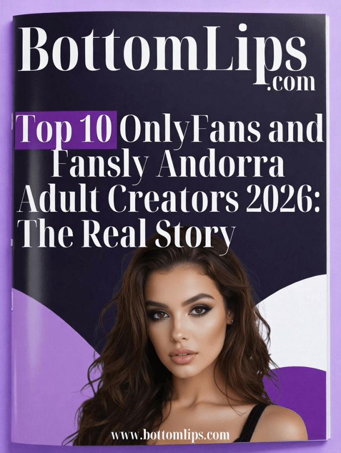 Top 10 OnlyFans and Fansly Andorra Adult Creators 2026 The Real Story (Spoiler – It’s a Tiny Scene)