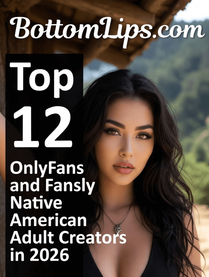 Top 12 OnlyFans and Fansly Native American Adult Creators in 2026