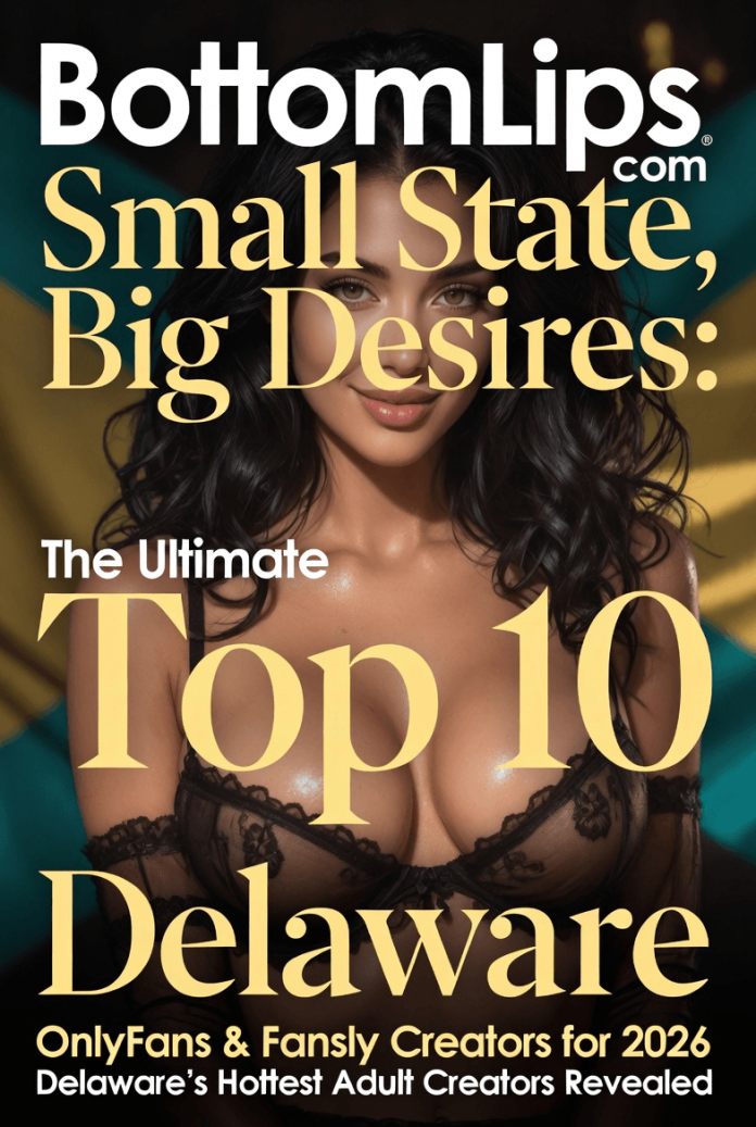 Small State, Big Desires The Ultimate Top 10 Delaware OnlyFans & Fansly Creators for 2026